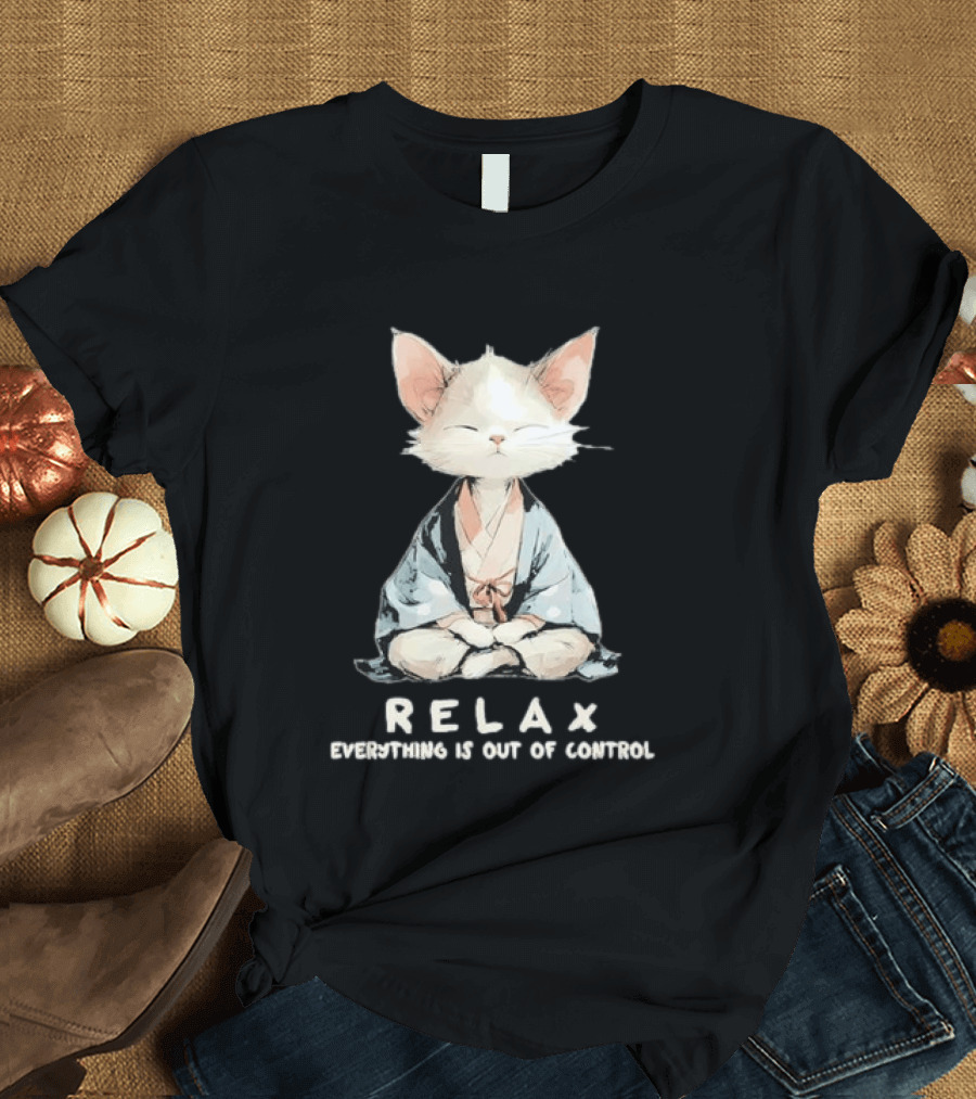 Relax Everything Is Out Of Control Meditating Cat Zen Vibes T-Shirt