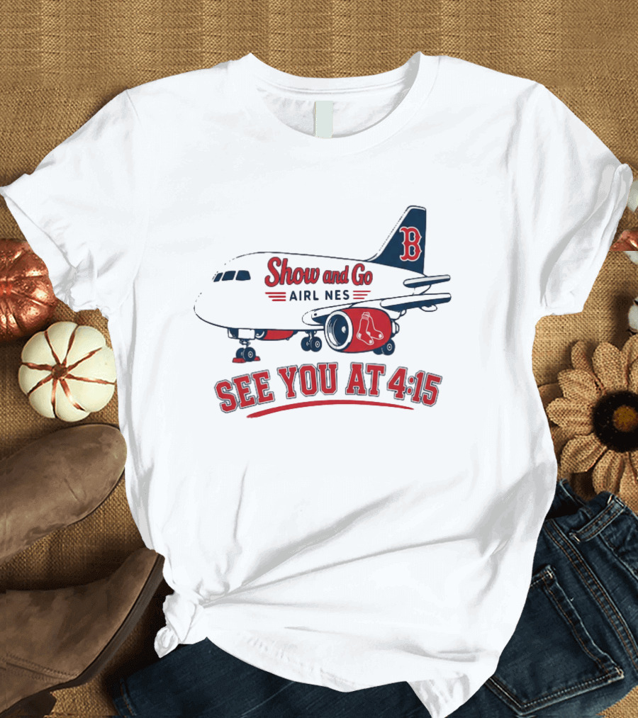 Boston Red Sox Show And Go Airlines See You At 4:15 Retro Sports Fan T-Shirt
