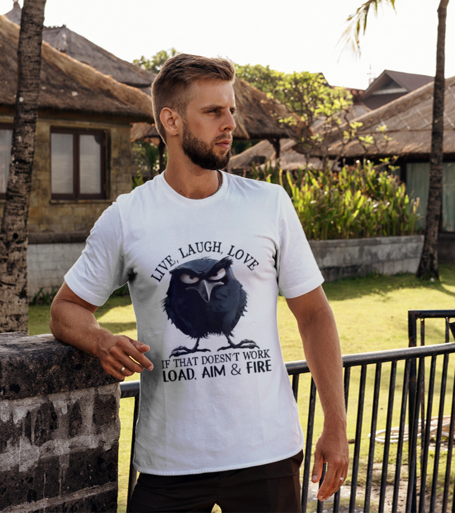 Live Laugh Love Grumpy Bird If That Doesn't Work Load Aim Fire T-Shirt