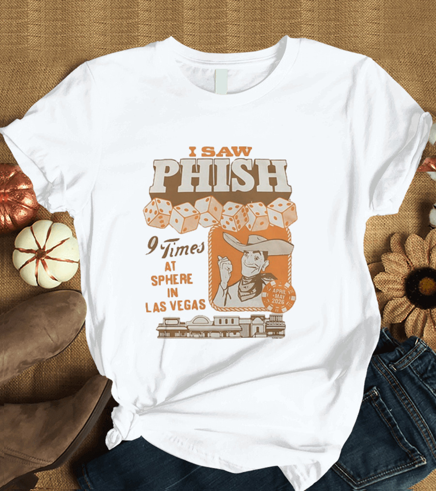 I Saw Phish 9 Times At Sphere In Las Vegas April May 2026 Cowboy Dice Casino T-Shirt