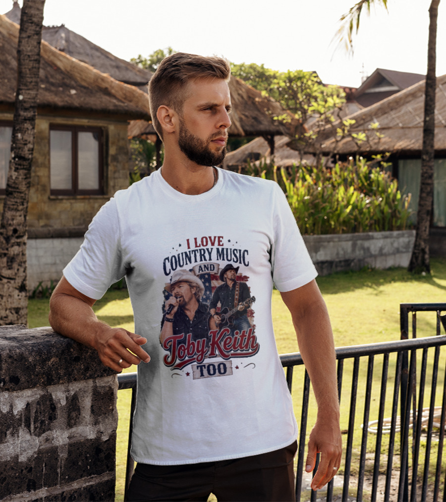 I Love Country Music And Toby Keith Too Patriotic T-Shirt
