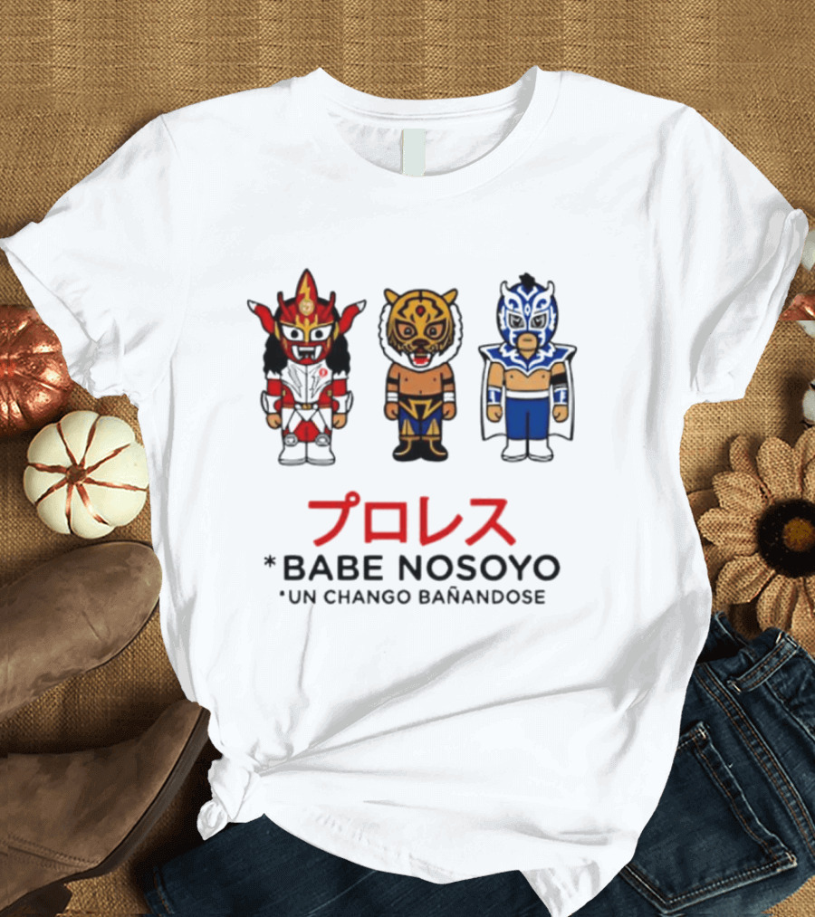 Lucha Libre Wrestlers Proresu Babe Nosoyo Un Chango Banandose T-Shirt