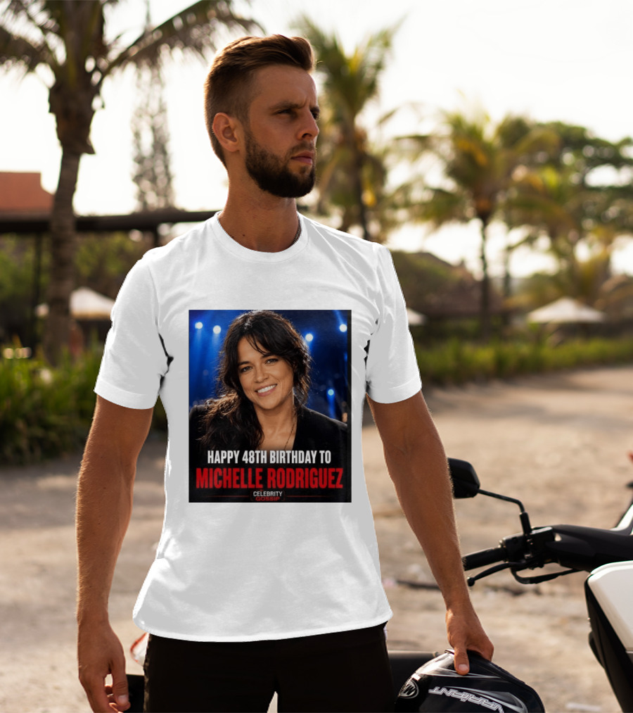 Happy 48th Birthday To Michelle Rodriguez Celebrity Gossip T-Shirt