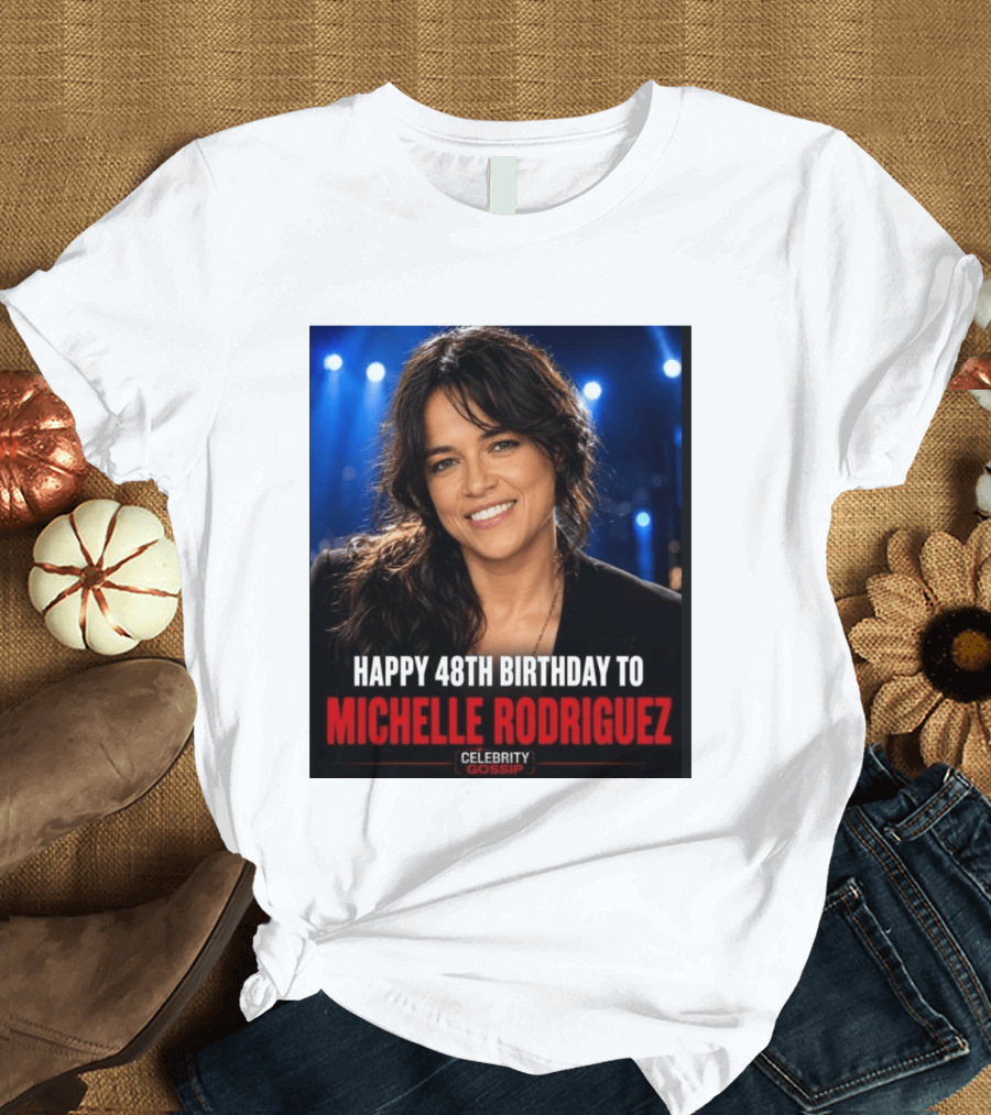 Happy 48th Birthday To Michelle Rodriguez Celebrity Gossip T-Shirt