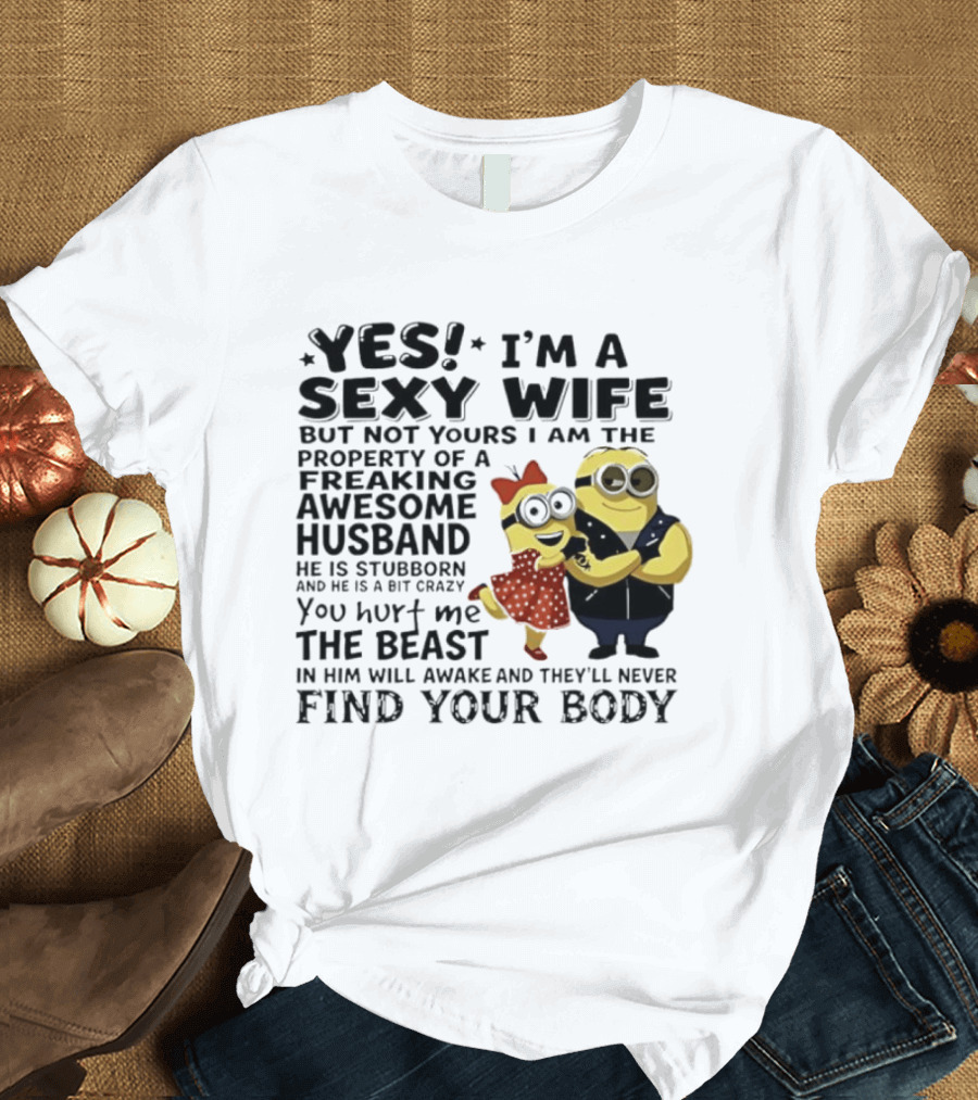 Yes I Am A Sexy Wife Not Yours Property Of A Freaking Awesome Husband Minions Despicable Me T-Shirt