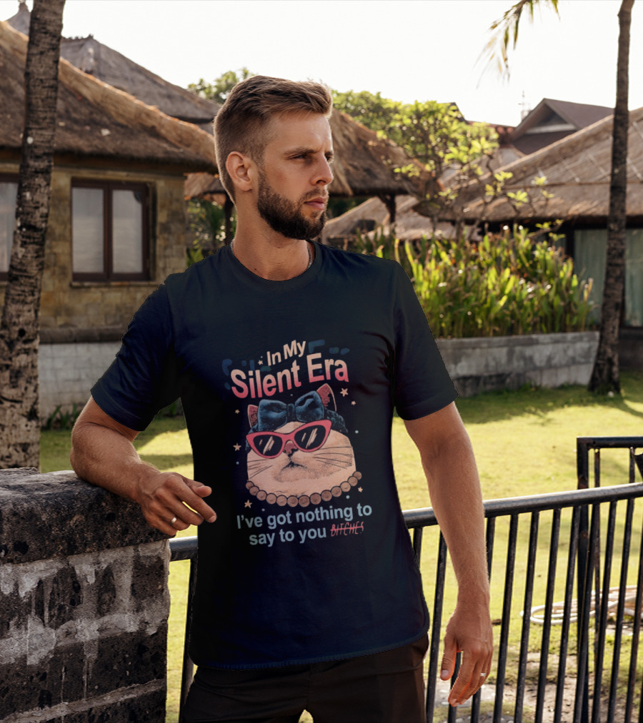 In My Silent Era Cat Wearing Sunglasses I've Got Nothing To Say To You Bitches T-Shirt