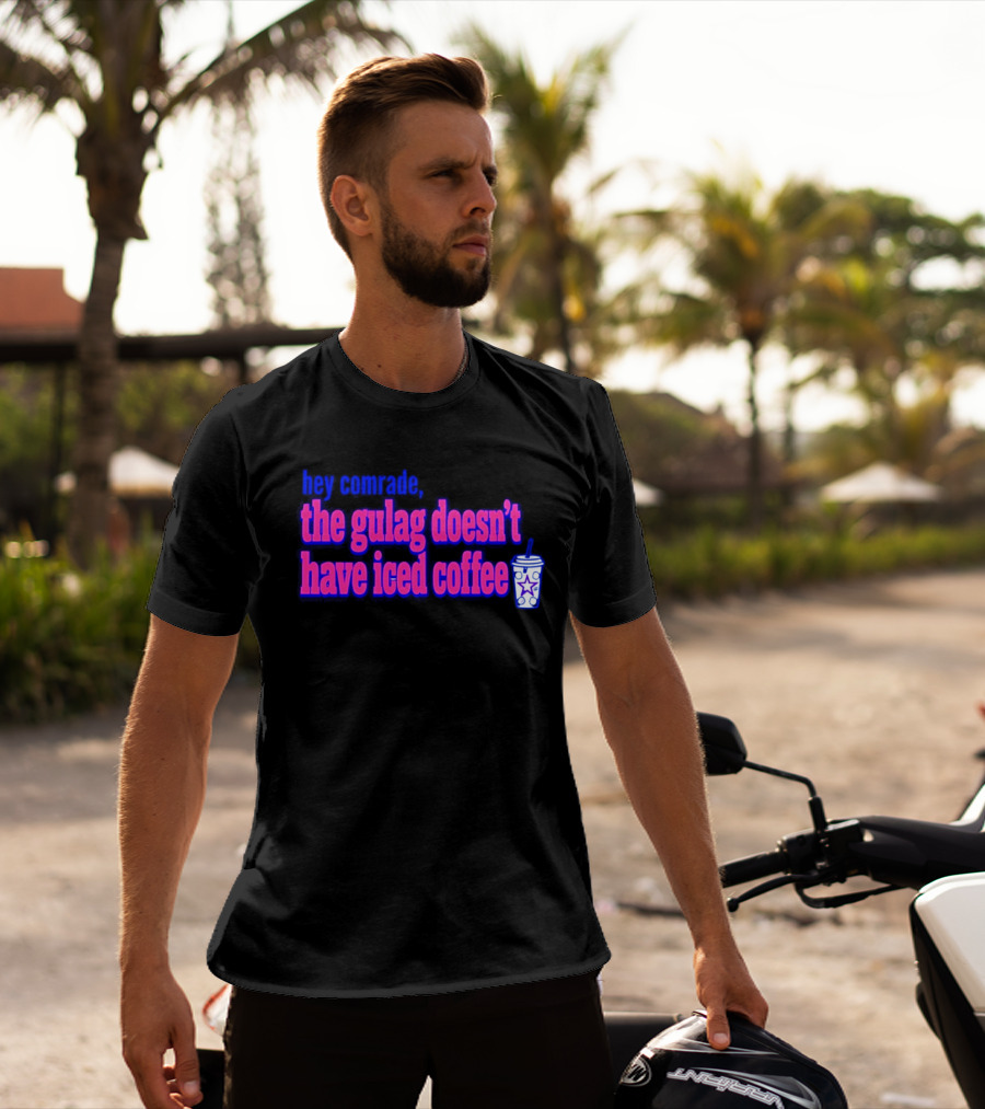 Hey Comrade The Gulag Doesn't Have Iced Coffee Star Cup T-Shirt