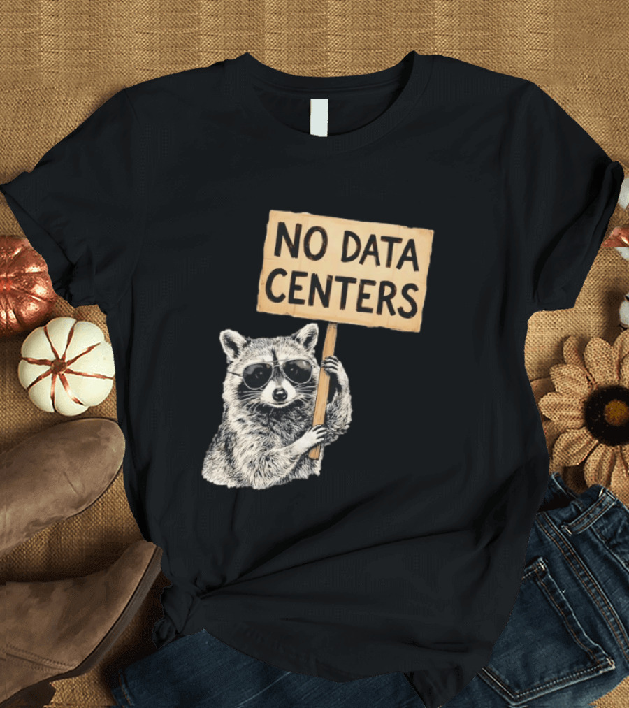 Raccoon Holding No Data Centers Protest Sign With Sunglasses T-Shirt