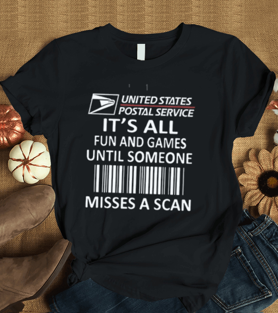 United States Postal Service It's All Fun And Games Until Someone Misses A Scan T-Shirt