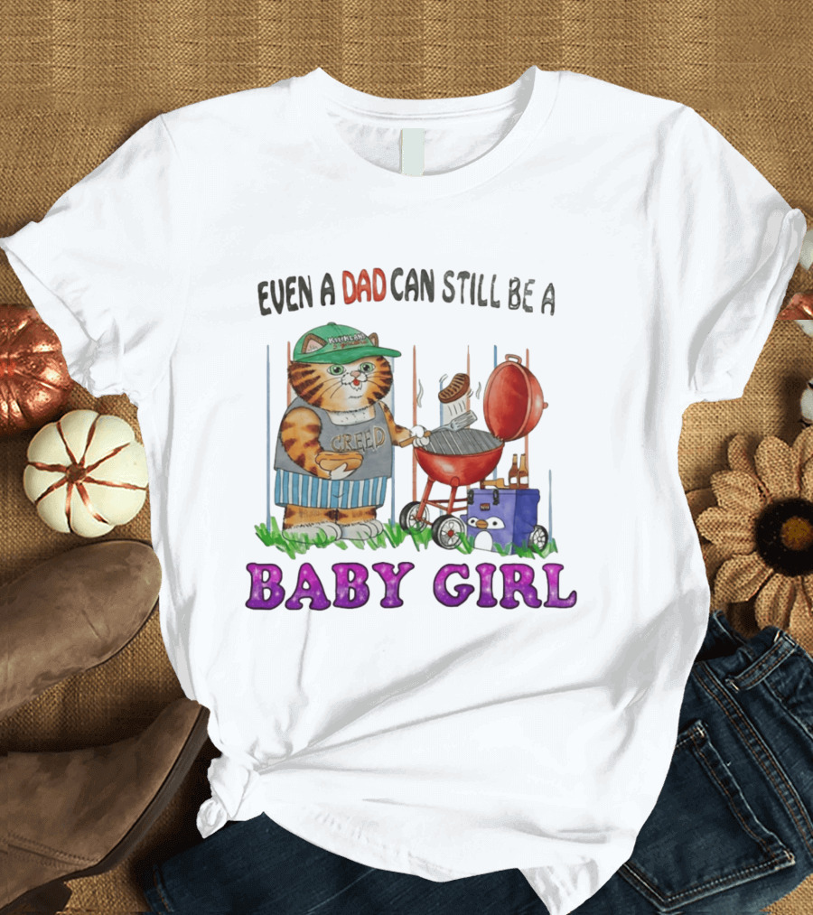 Even A Dad Can Still Be A Kirkland Creed BBQ Cat Baby Girl T-Shirt