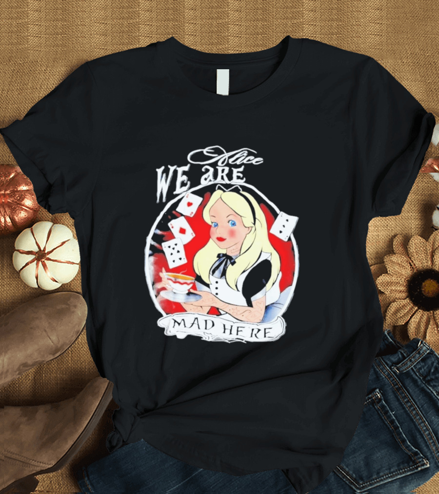 Alice We Are Mad Here Playing Cards Tea Party T-Shirt