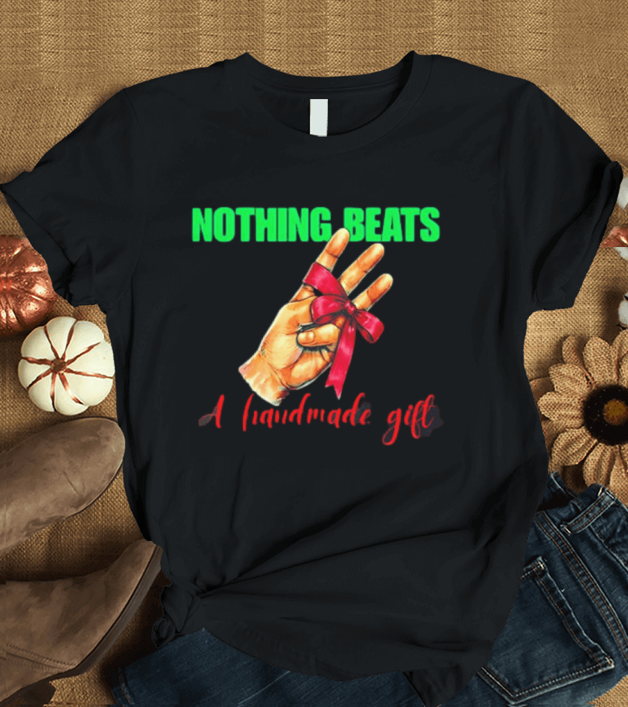 Nothing Beats A Handmade Gift Ribbon Hand T-Shirt