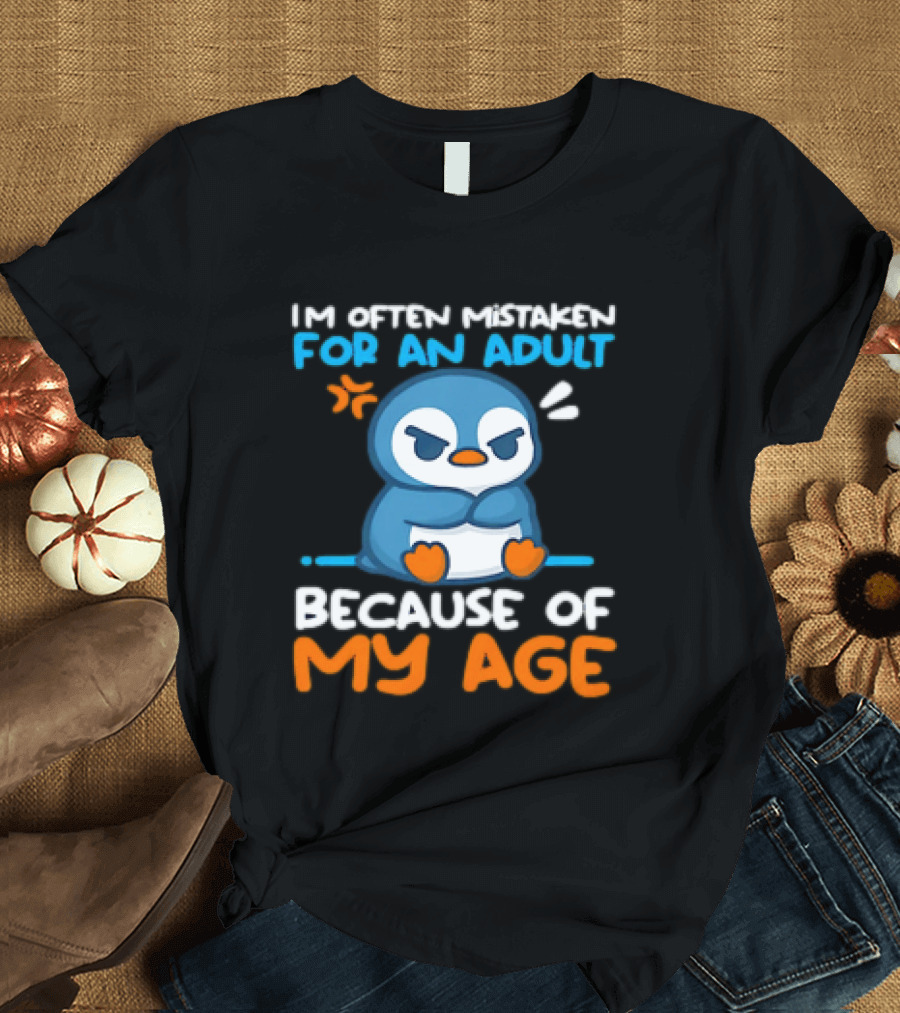 I'm Often Mistaken For An Adult Because Of My Age Penguin T-Shirt