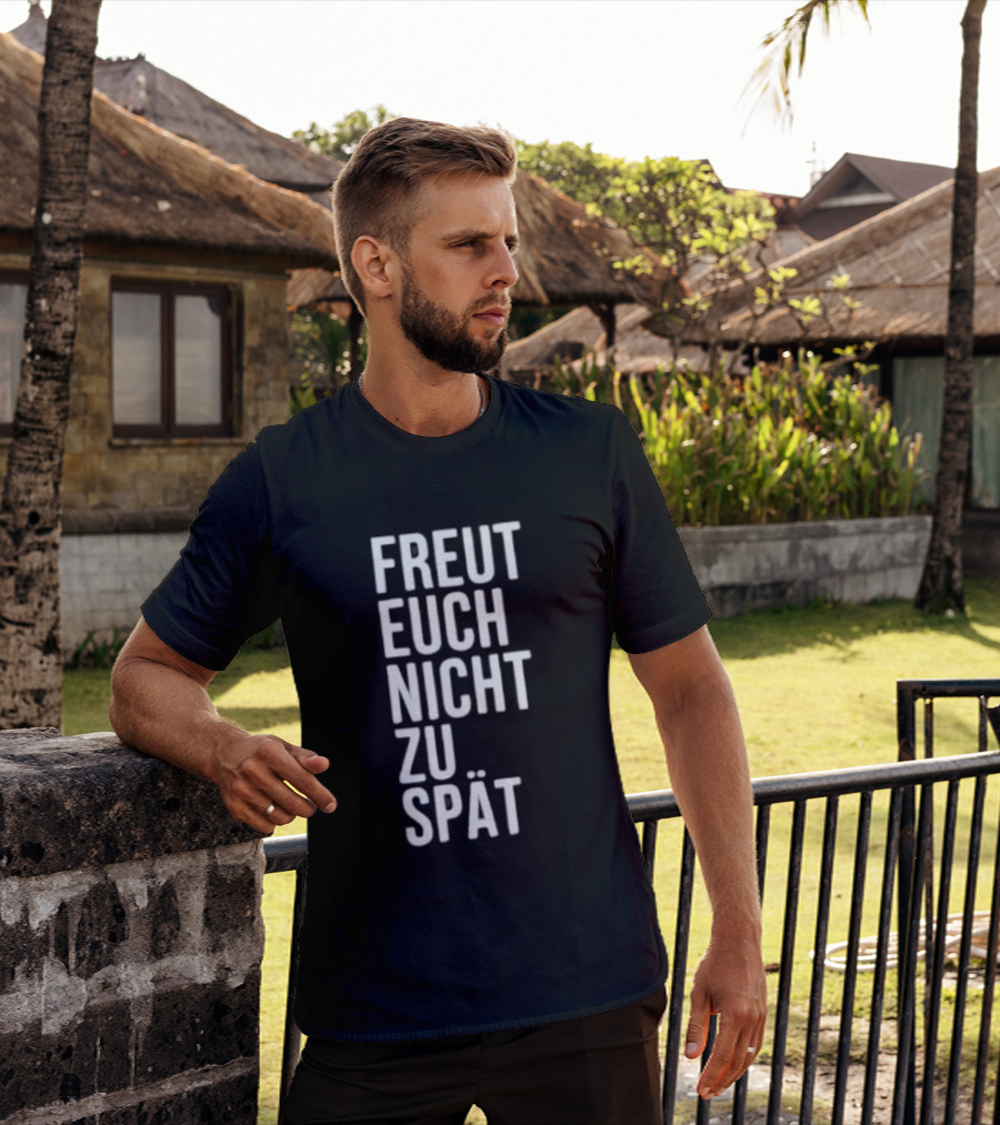 Freut Euch Nicht Zu Spät German Phrase T-Shirt