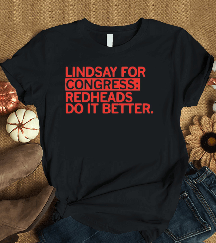 Lindsay For Congress Redheads Do It Better T-Shirt