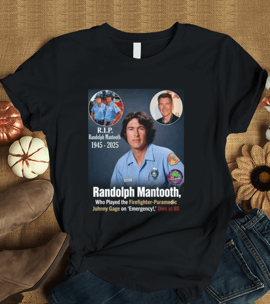 R.I.P. Randolph Mantooth 1945 2025 Firefighter Paramedic Johnny Gage On 'Emergency!' Dies At 80 T-Shirt