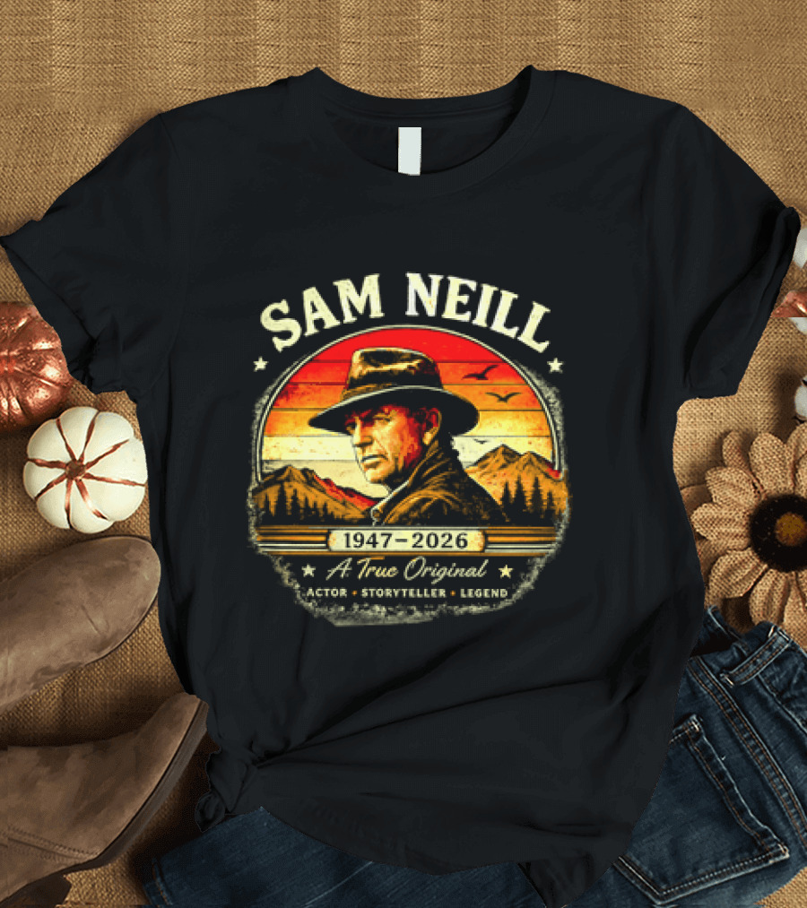 Sam Neill 1947 2026 A True Original Actor Storyteller Legend T-Shirt