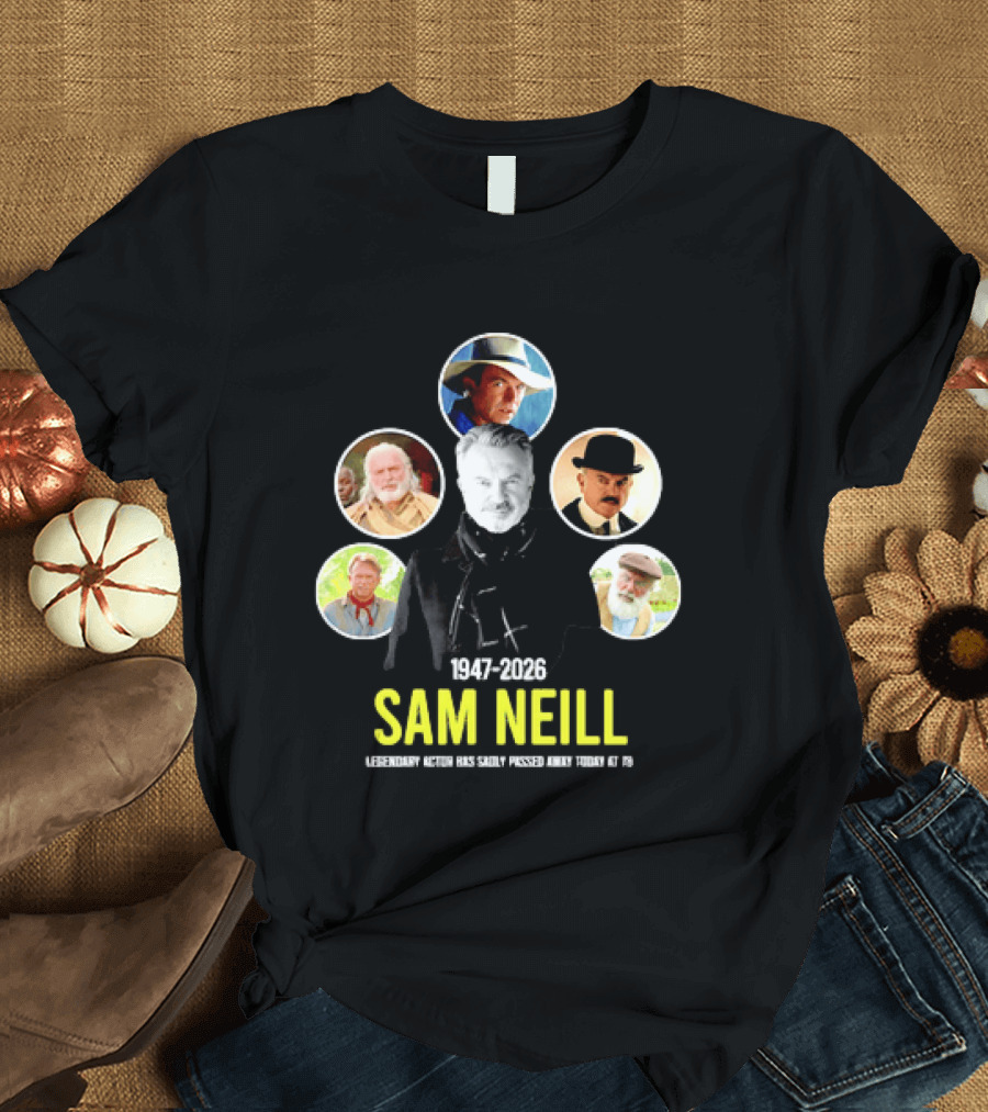 Sam Neill 1947 2026 Celebrating Memorable Roles Of Legendary Actor T-Shirt