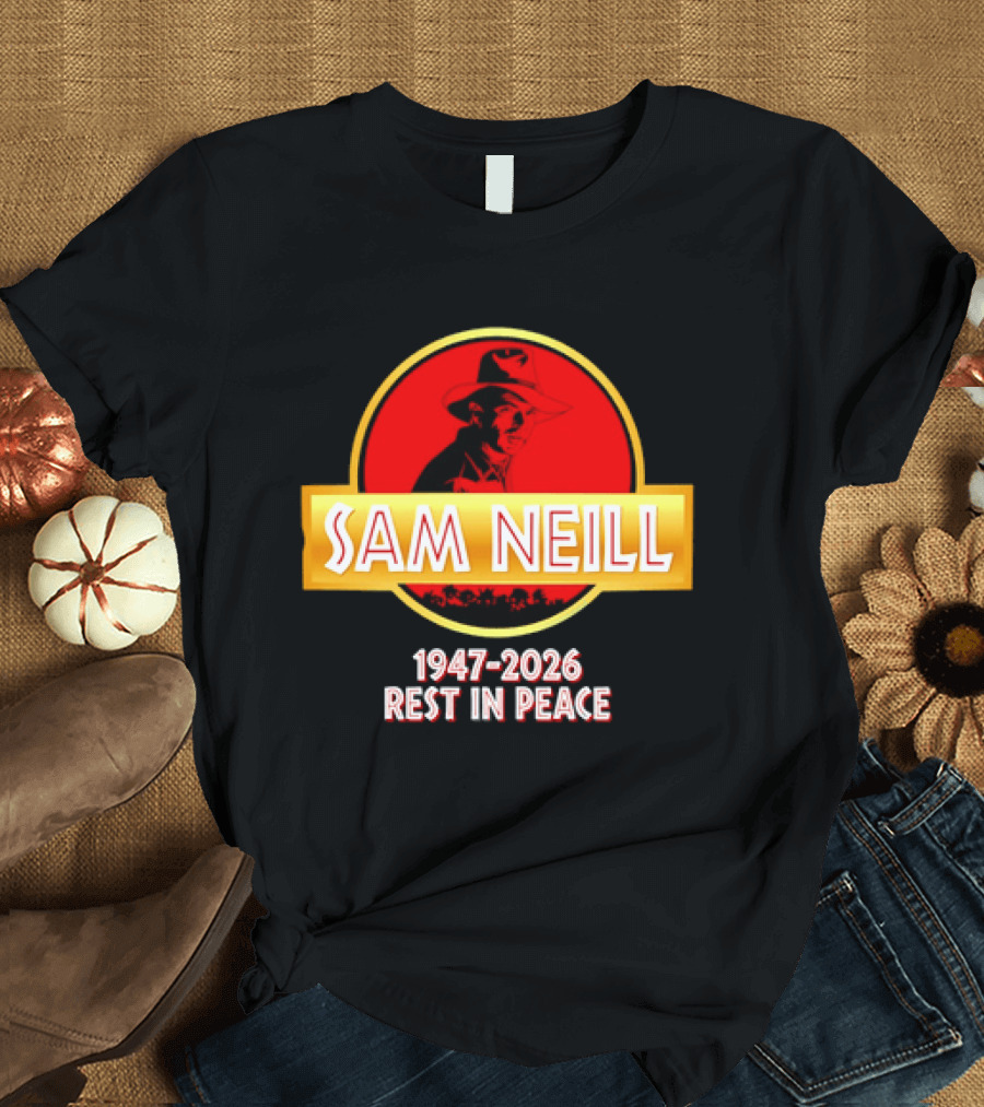Sam Neill 1947 2026 Rest In Peace Jurassic Park T-Shirt