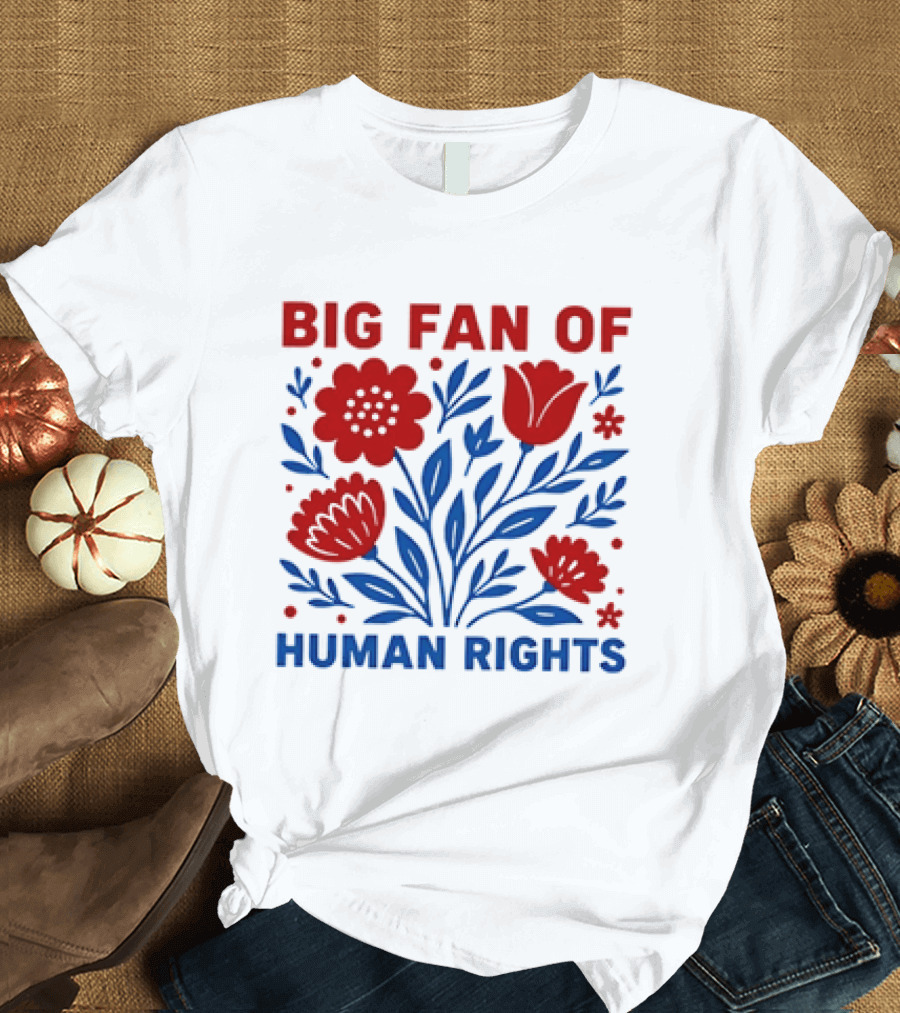 Big Fan Of Human Rights Flowers T-Shirt