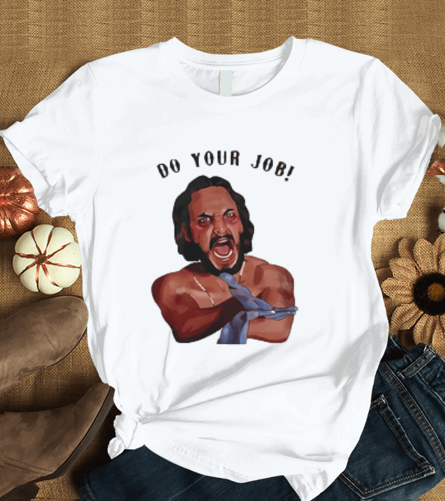 Blood In Blood Out Do Your Job Motivational Scene Expression T-Shirt
