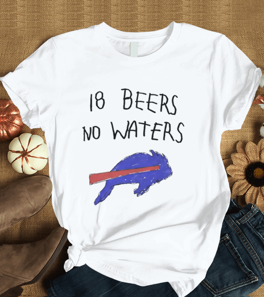 Buffalo Bills 18 Beers No Waters 2026 Blue Red Buffalo T-Shirt