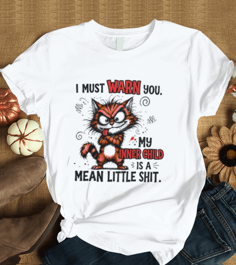 I Must Warn You My Inner Child Is A Mean Little Shit Cat T-Shirt