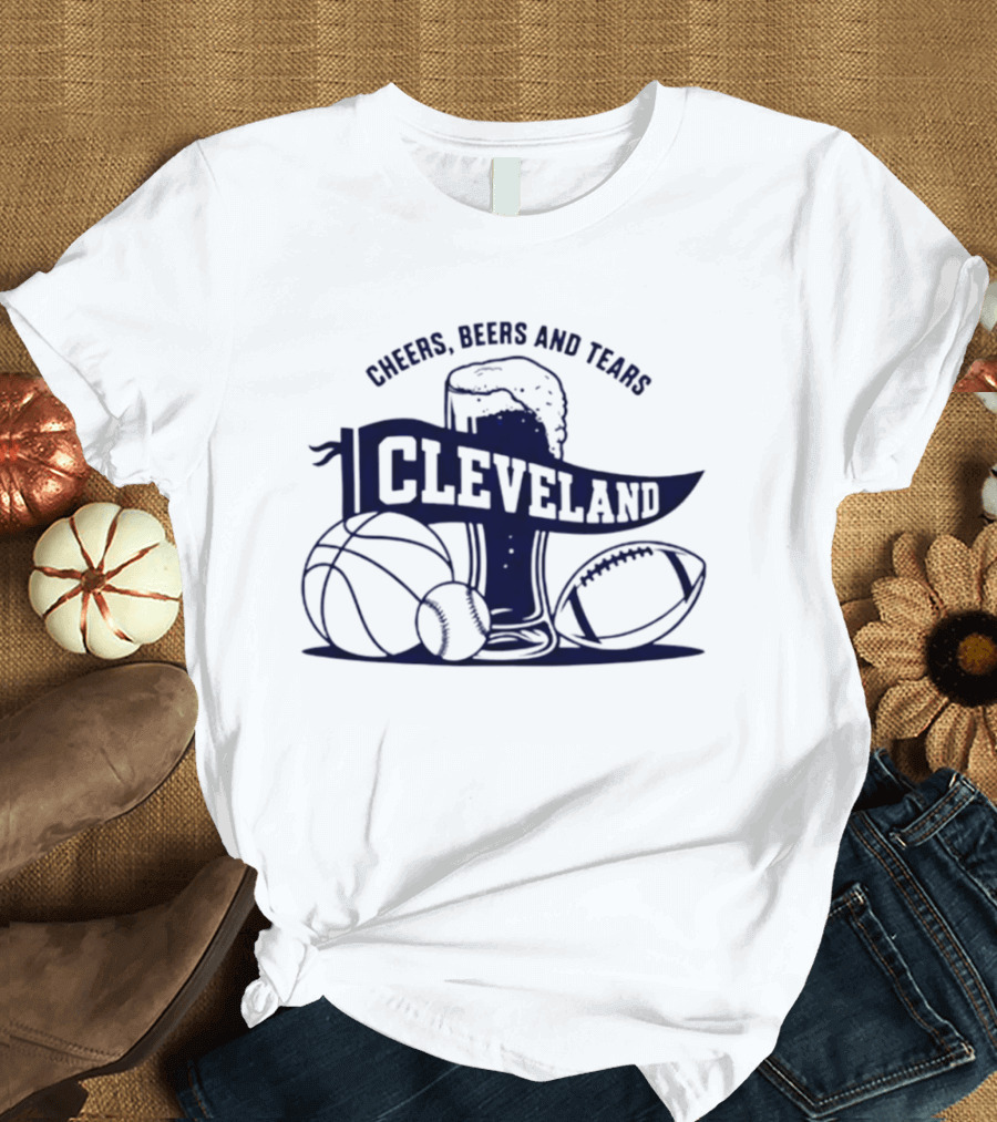 Cleveland Cheers Beers And Tears Basketball Football Baseball Fan Drink T-Shirt