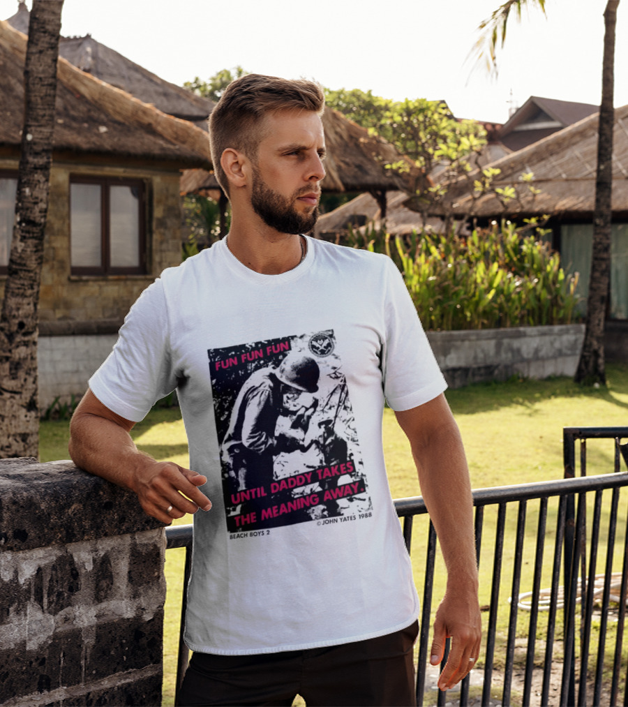 Fun Fun Fun Beach Boys 2 Copyright John Yates 1988 Until Daddy Takes The Meaning Away T-Shirt