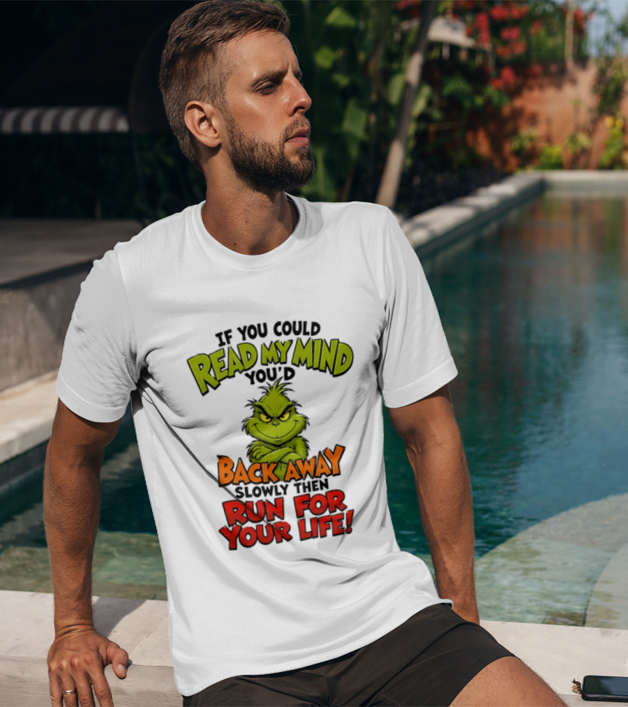 The Grinch Read My Mind Back Away Slowly Then Run For Your Life T-Shirt