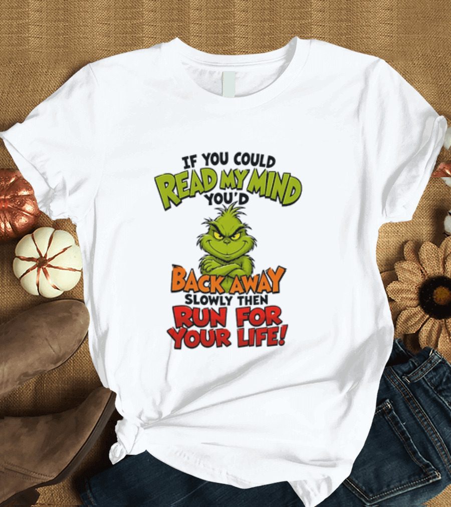 The Grinch Read My Mind Back Away Slowly Then Run For Your Life T-Shirt
