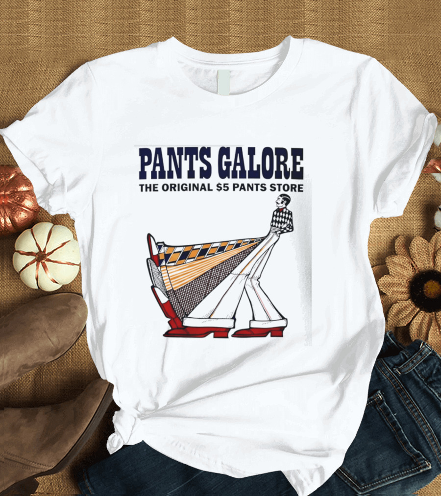 Pants Galore The Original $5 Pants Store T-Shirt