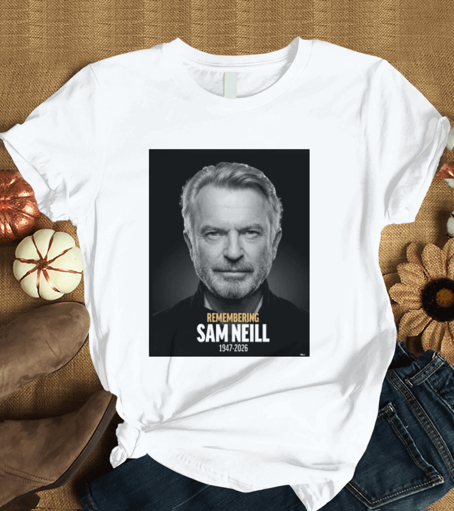 Remembering Sam Neill 1947 2026 Commemorative T-Shirt