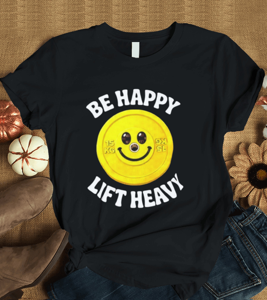 Be Happy Lift Heavy 15 KG Smiley Weight Plate T-Shirt