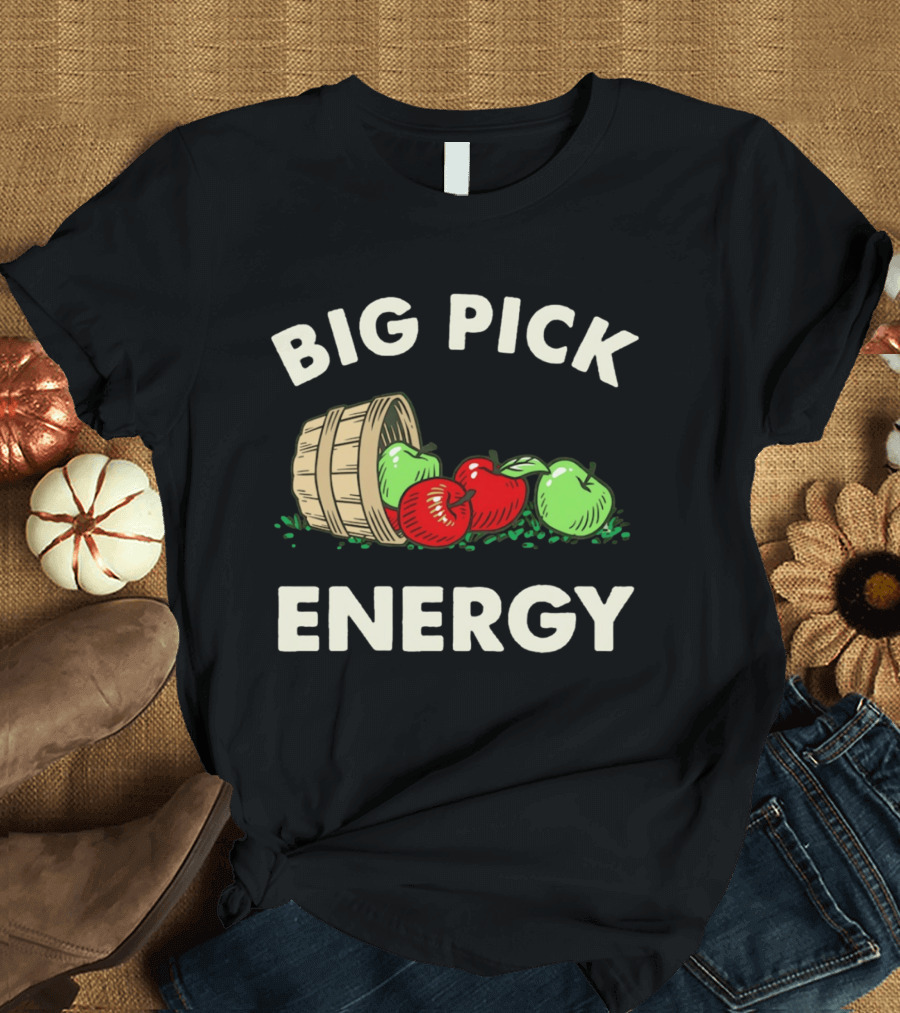 Big Pick Energy Apple Picking With Apples And Basket T-Shirt
