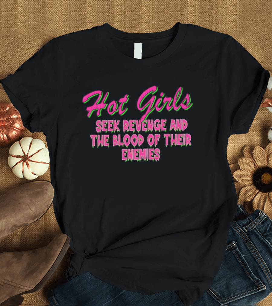 Hot Girls Seek Revenge And The Blood Of Their Enemies Text Pink And Green T-Shirt