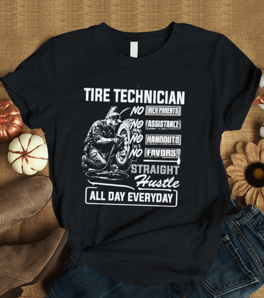 Tire Technician No Fairytales Straight Hustle All Day Everyday T-Shirt