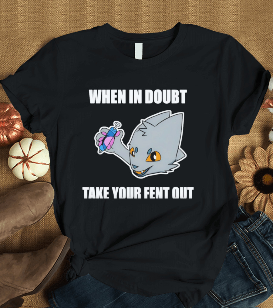 When In Doubt Take Your Fent Out Funny Cat Syringe T-Shirt