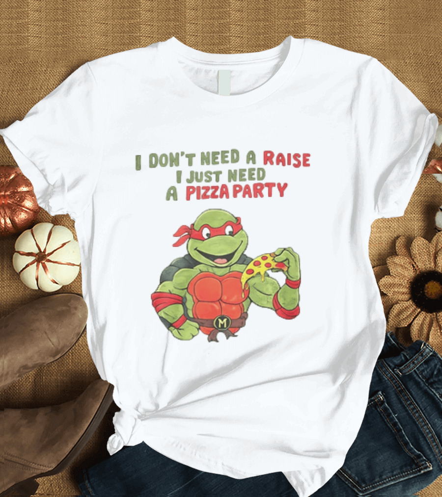I Don't Need A Raise I Just Need A Pizza Party Turtle Eating Pizza T-Shirt
