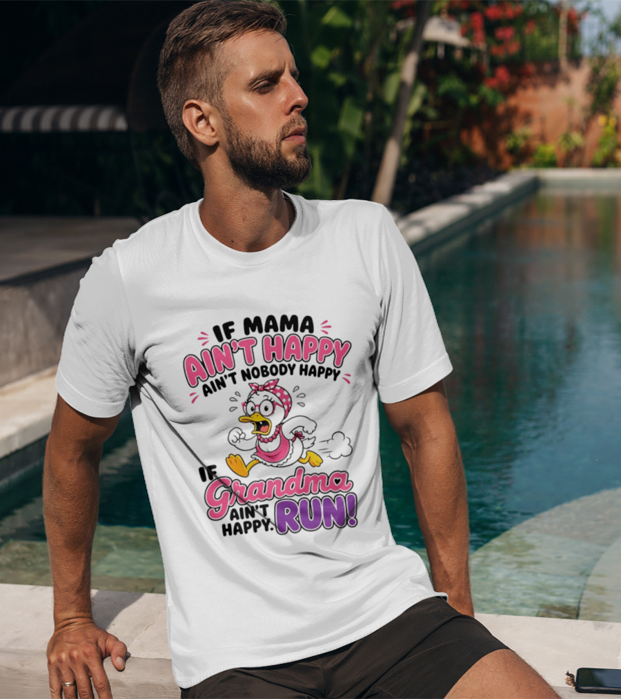 If Mama Ain't Happy Ain't Nobody Happy If Grandma Ain't Happy Run Duck Cartoon T-Shirt