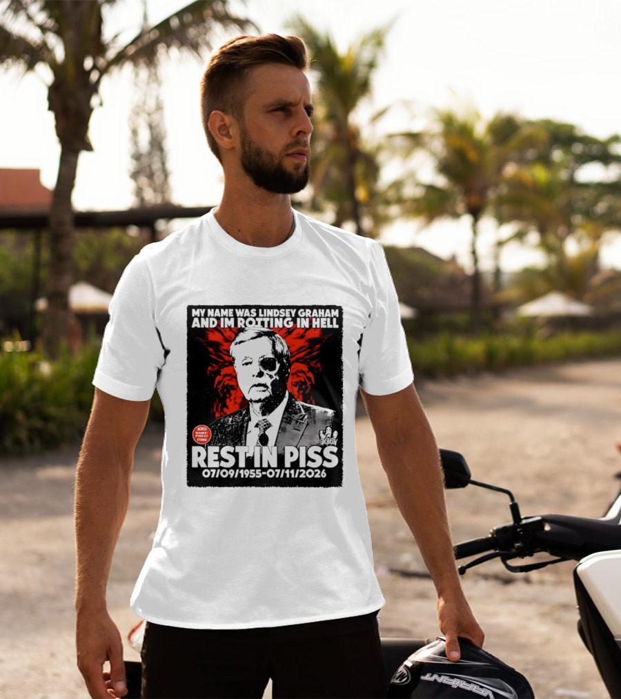 My Name Was Lindsey Graham And I'm Rotting In Hell Rest In Piss 07/09/1955 07/11/2026 T-Shirt