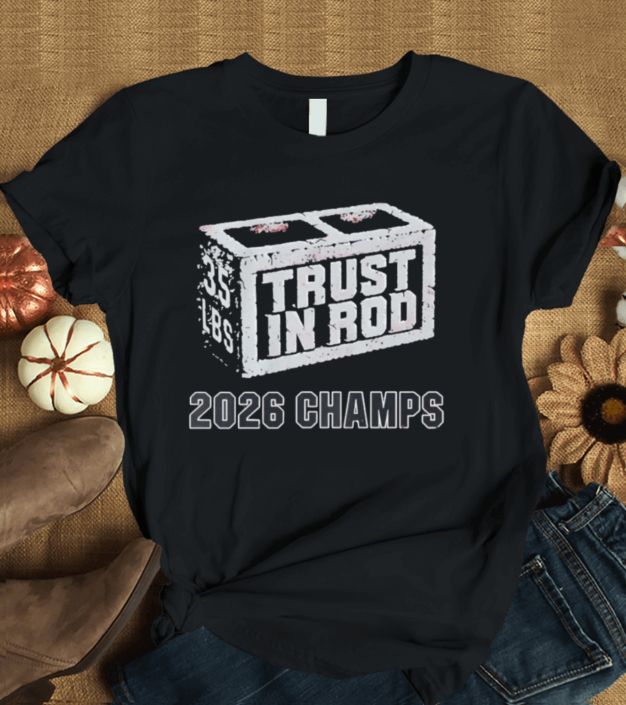 2026 Champs Trust In Rod 35 Lbs Concrete Block T-Shirt