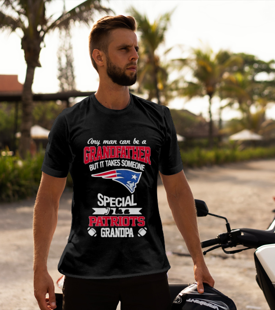 Any Man Can Be A Grandfather But It Takes Someone Special Patriots Grandpa T-Shirt