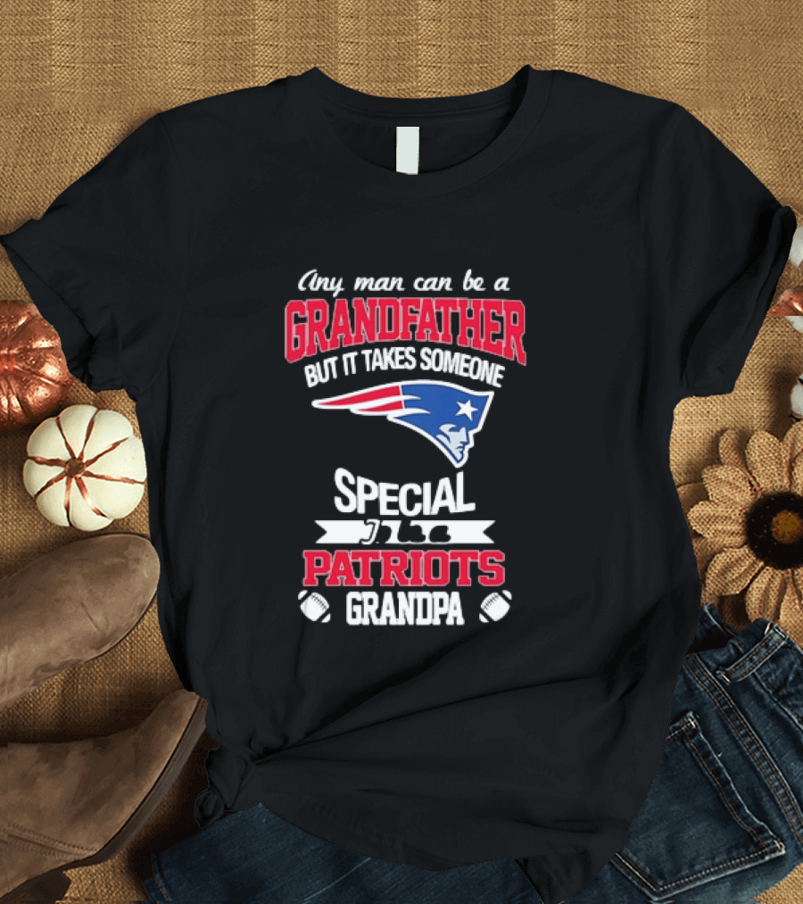 Any Man Can Be A Grandfather But It Takes Someone Special Patriots Grandpa T-Shirt