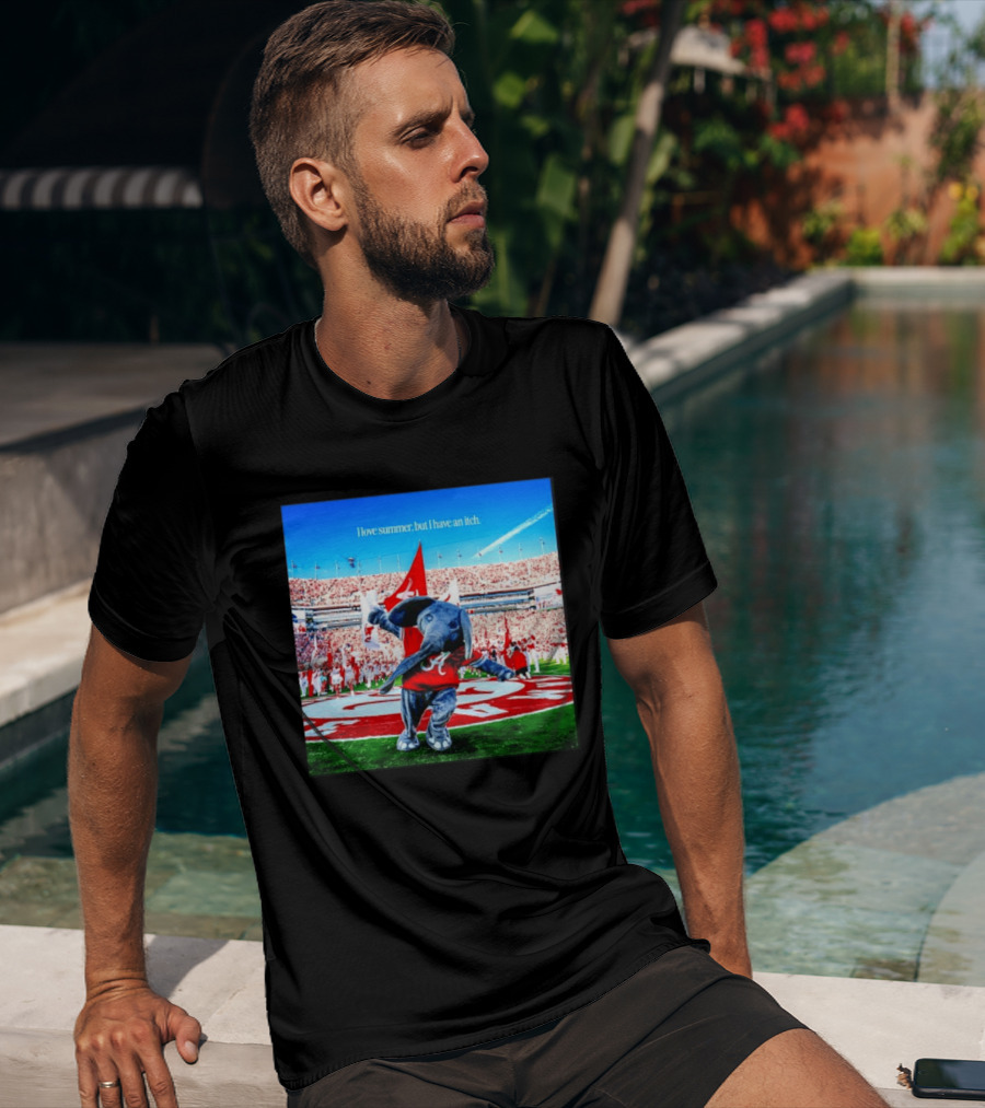Big Al Alabama Crimson Tide I Love Summer But I Have An Itch T-Shirt