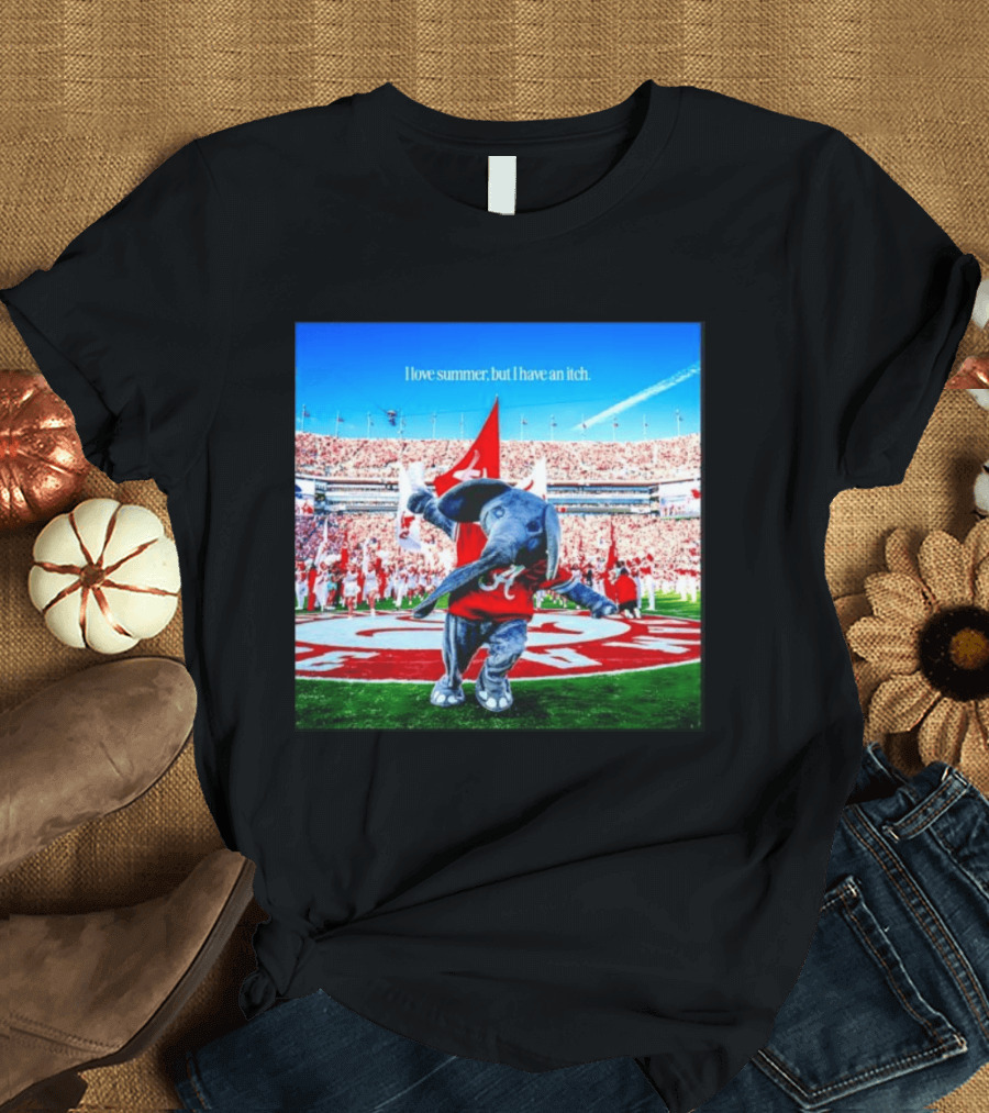 Big Al Alabama Crimson Tide I Love Summer But I Have An Itch T-Shirt