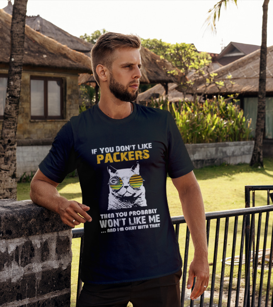 If You Don't Like Packers Then You Probably Won't Like Me Cat Sunglasses T-Shirt