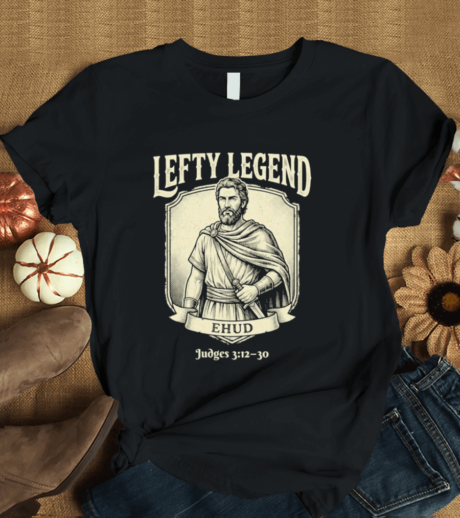 Lefty Legend Ehud Judges 3:12 30 Biblical Warrior T-Shirt