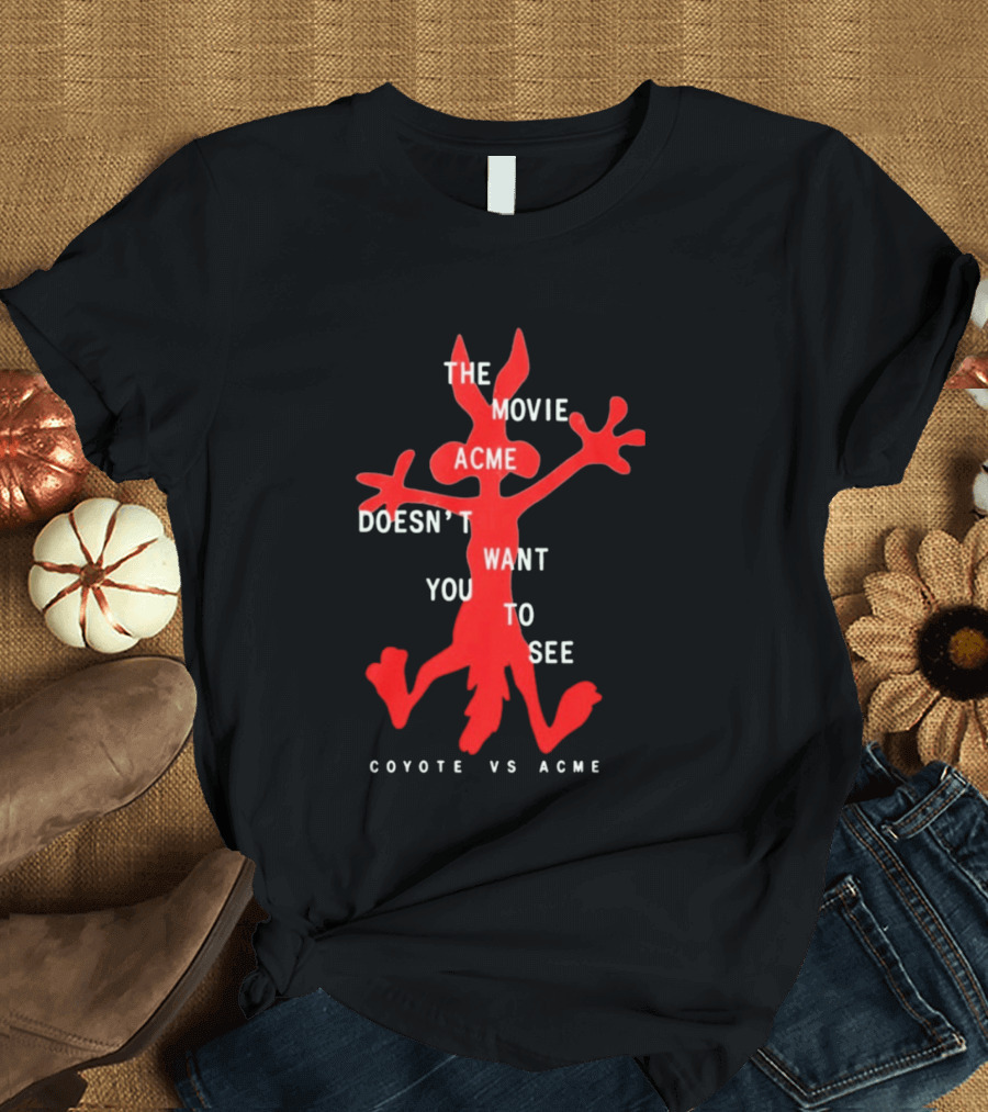 The Movie Acme Doesn't Want You To See Coyote Vs Acme T-Shirt