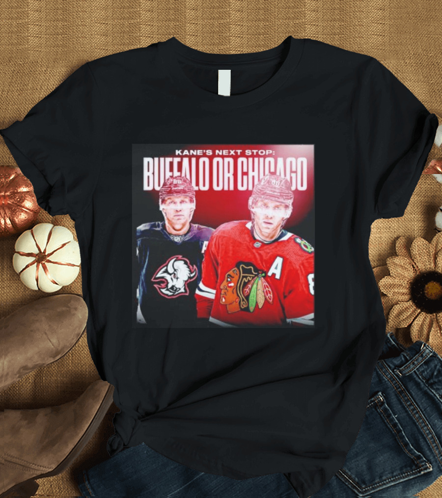 Kane's Next Stop Buffalo Or Chicago NHL Hockey Patrick Kane Blackhawks Sabres T-Shirt